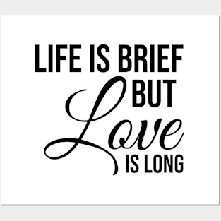 Life is brief but love is LONG Posters and Art